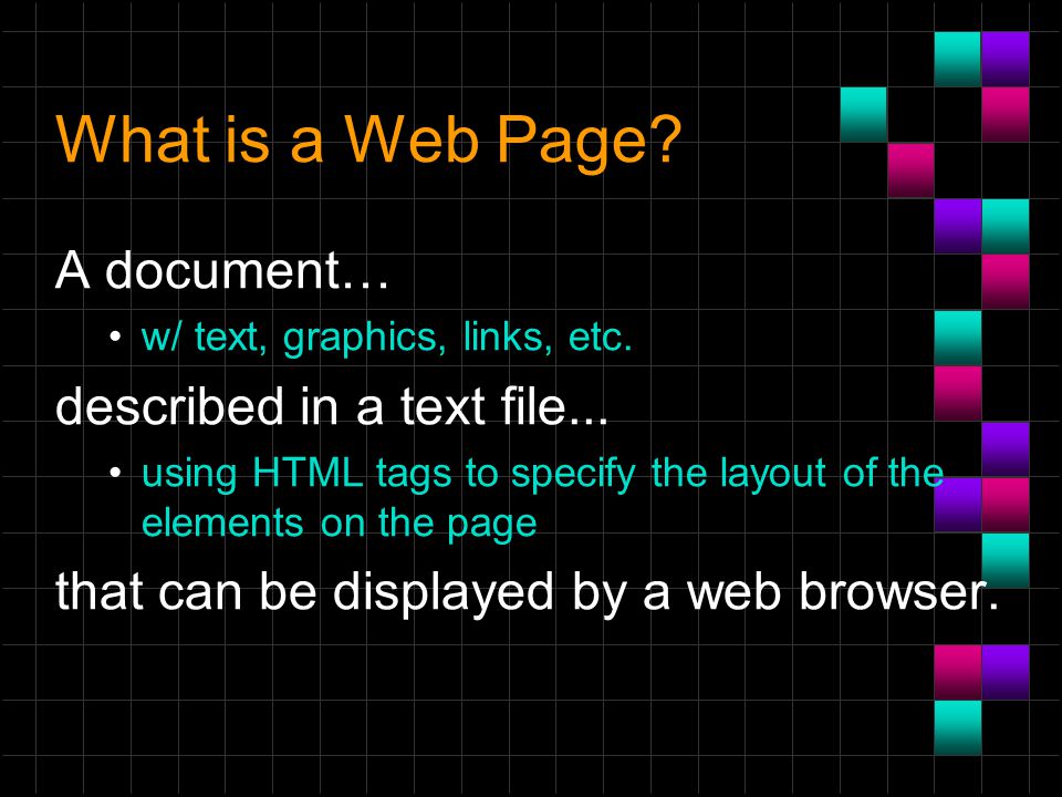 What is a Web Page. A document… w/ text, graphics, links, etc.
