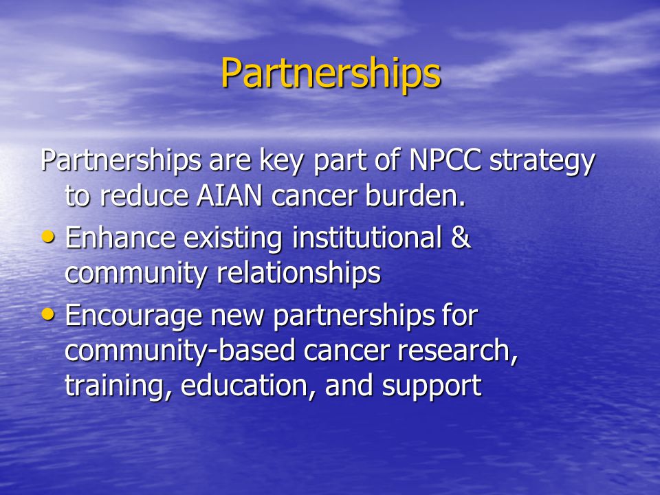 Partnerships Partnerships are key part of NPCC strategy to reduce AIAN cancer burden.
