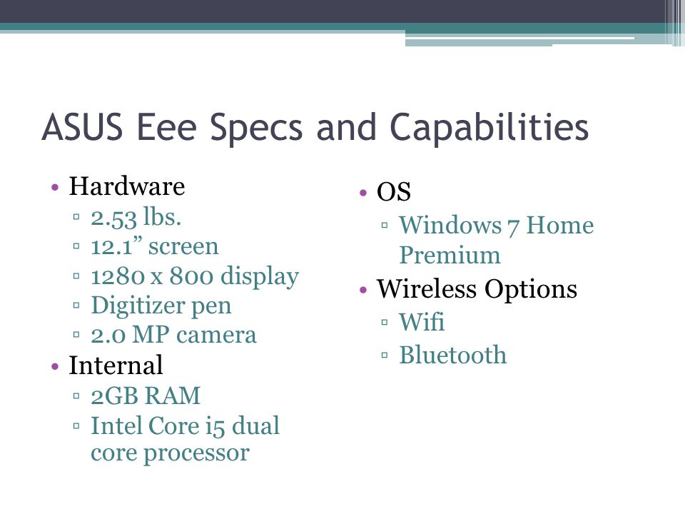 ASUS Eee Specs and Capabilities Hardware ▫2.53 lbs.