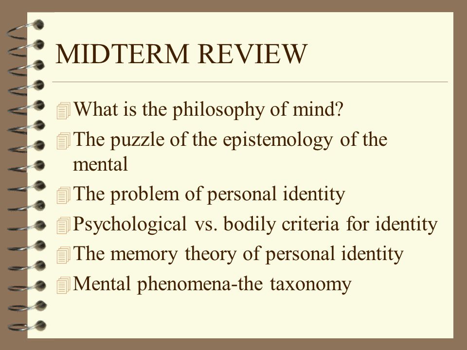 MIDTERM REVIEW 4 What is the philosophy of mind.