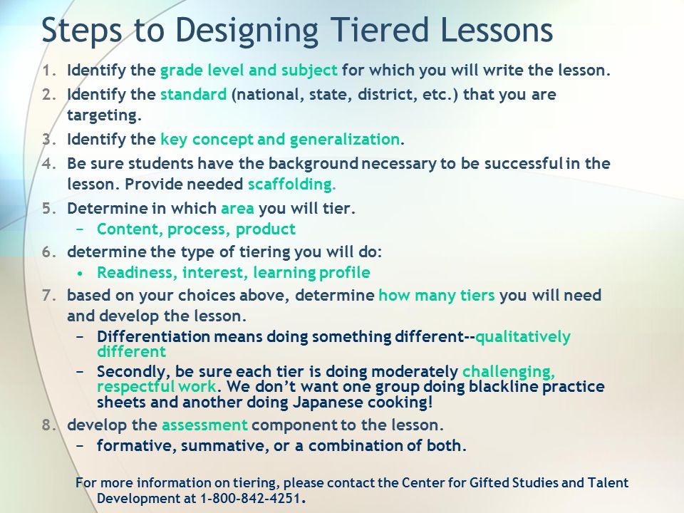 Steps to Designing Tiered Lessons 1.Identify the grade level and subject for which you will write the lesson.
