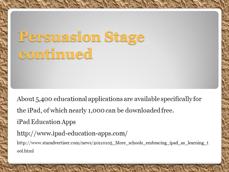 Persuasion Stage continued About 5,400 educational applications are available specifically for the iPad, of which nearly 1,000 can be downloaded free.
