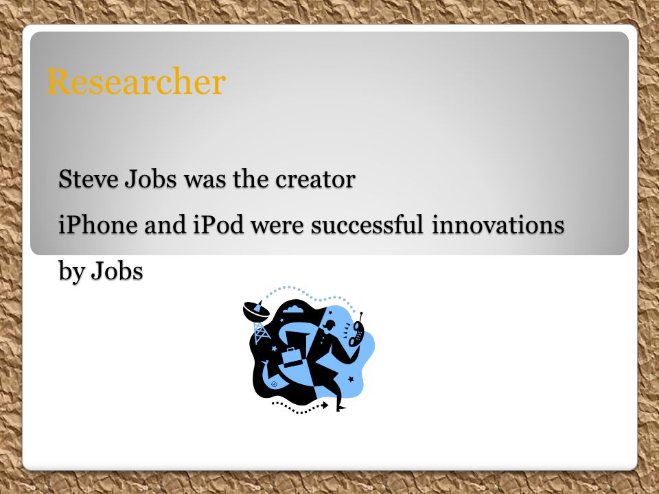 Steve Jobs was the creator iPhone and iPod were successful innovations by Jobs Steve Jobs was the creator iPhone and iPod were successful innovations by Jobs Researcher