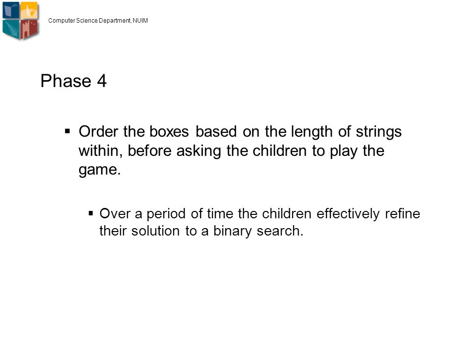 Phase 4  Order the boxes based on the length of strings within, before asking the children to play the game.