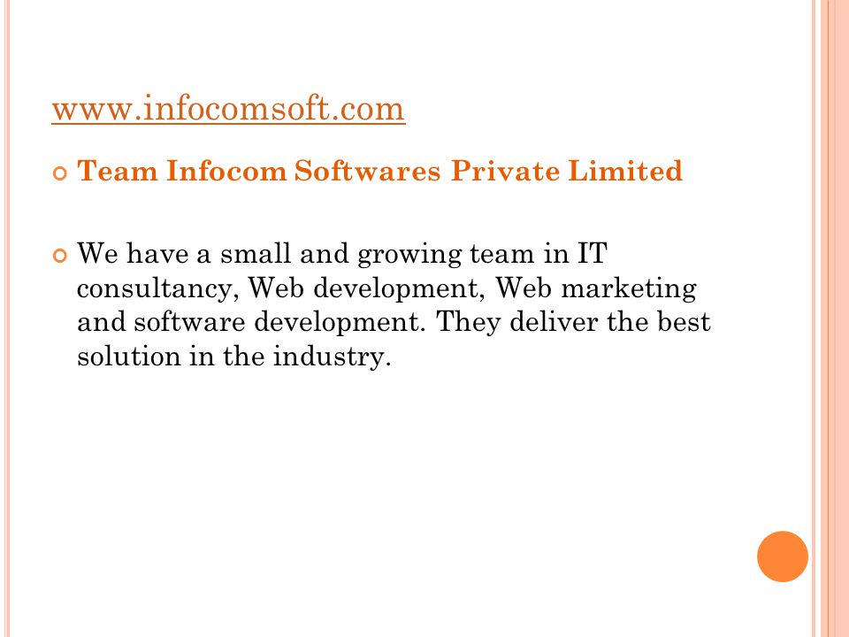 Team Infocom Softwares Private Limited We have a small and growing team in IT consultancy, Web development, Web marketing and software development.