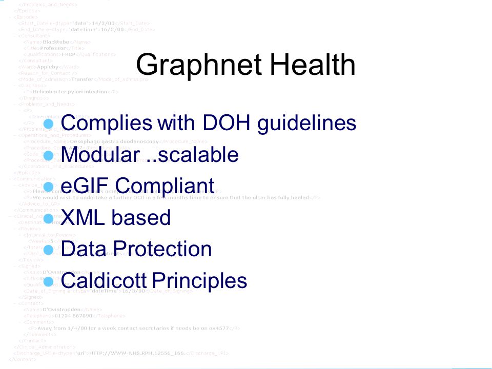 graphnet Graphnet Health Complies with DOH guidelines Modular..scalable eGIF Compliant XML based Data Protection Caldicott Principles