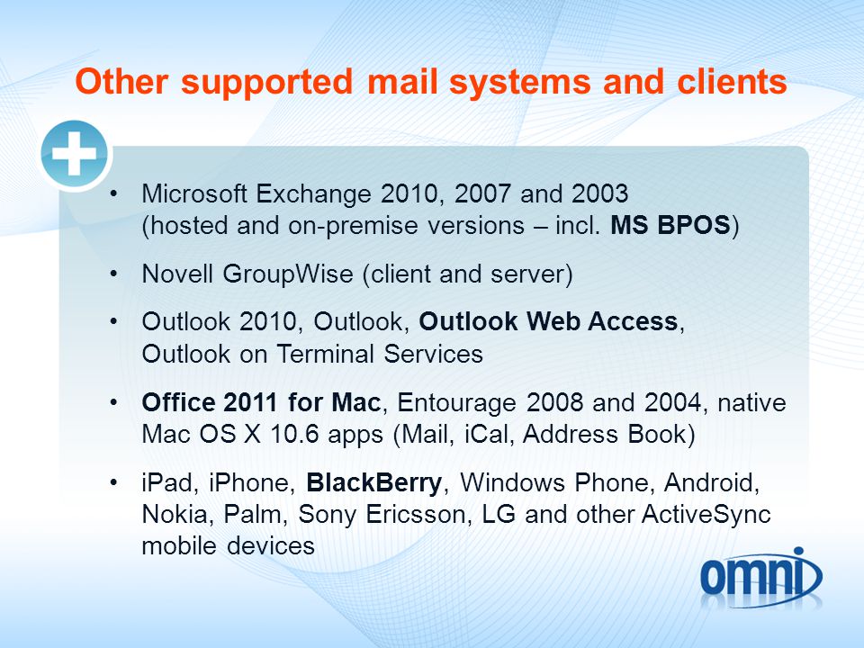 Other supported mail systems and clients Microsoft Exchange 2010, 2007 and 2003 (hosted and on-premise versions – incl.