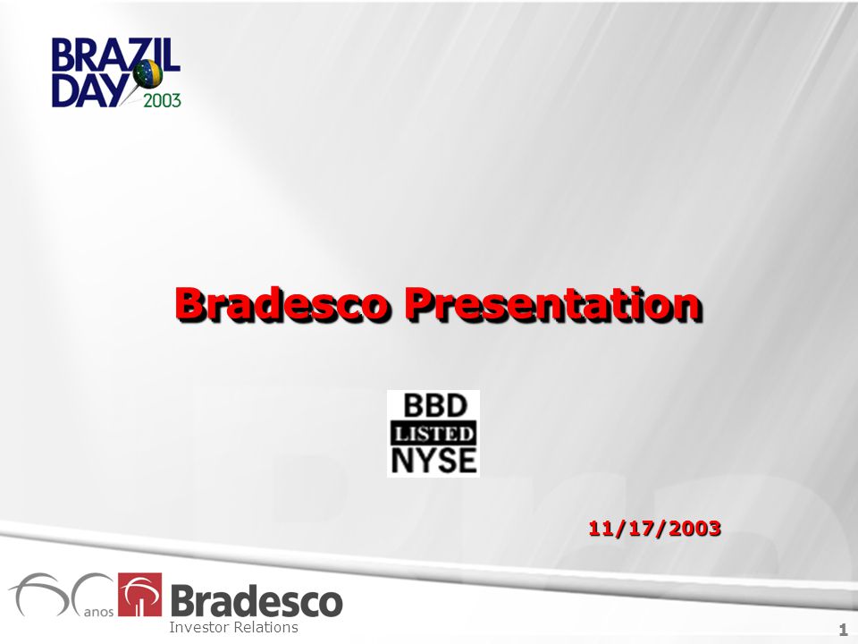 1 Investor Relations 1 Bradesco Presentation Bradesco Presentation 11/17/2003