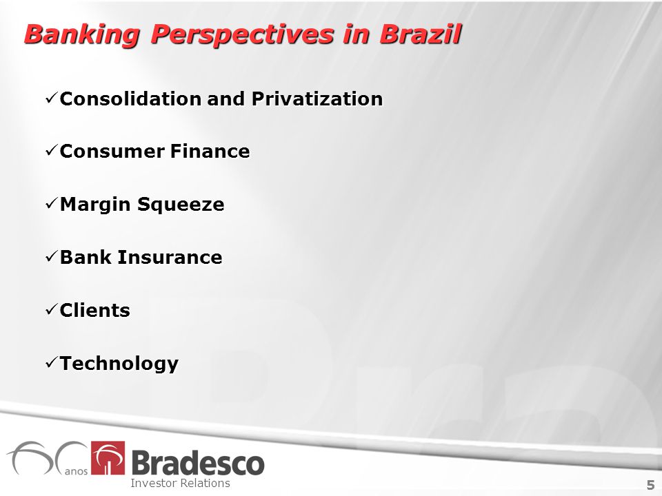 5 Investor Relations 5 Banking Perspectives in Brazil Consolidation and Privatization Consolidation and Privatization Consumer Finance Consumer Finance Margin Squeeze Margin Squeeze Bank Insurance Bank Insurance Clients Clients Technology Technology