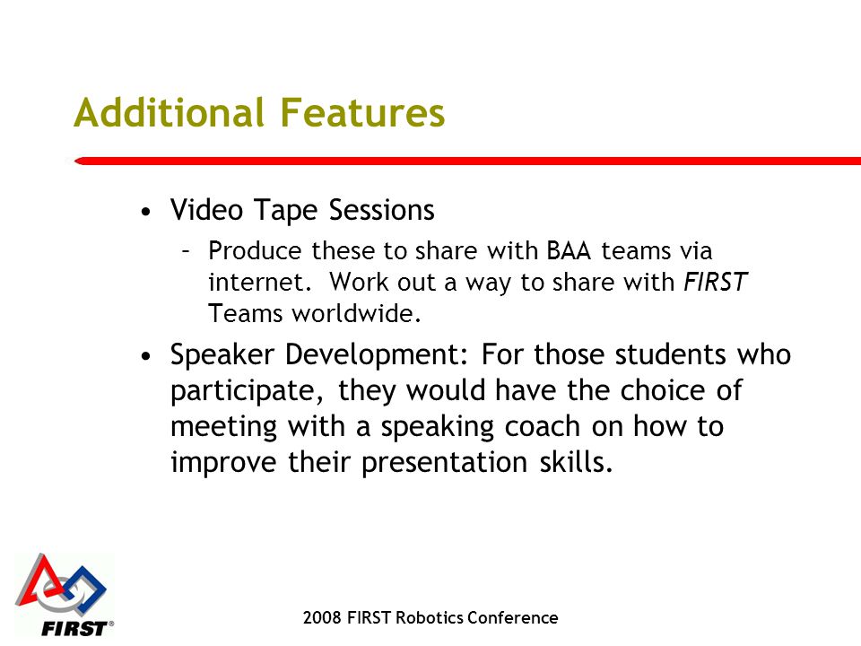 Additional Features Video Tape Sessions –Produce these to share with BAA teams via internet.