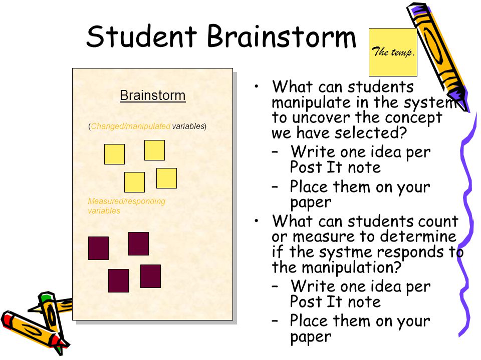 Student Brainstorm What can students manipulate in the system to uncover the concept we have selected.