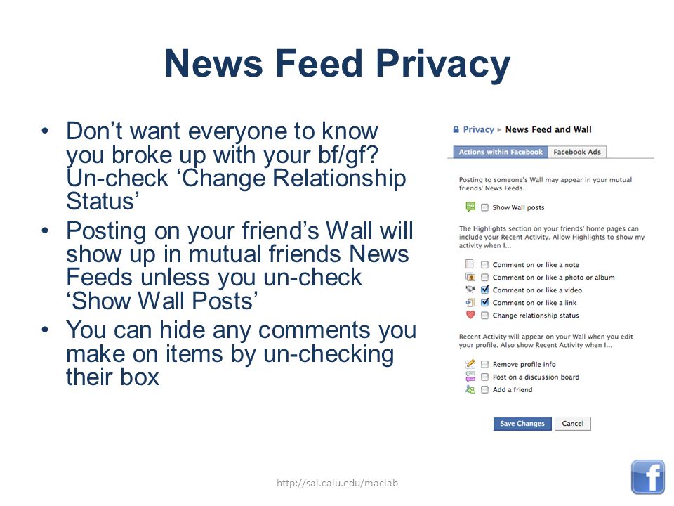 News Feed Privacy Don’t want everyone to know you broke up with your bf/gf.