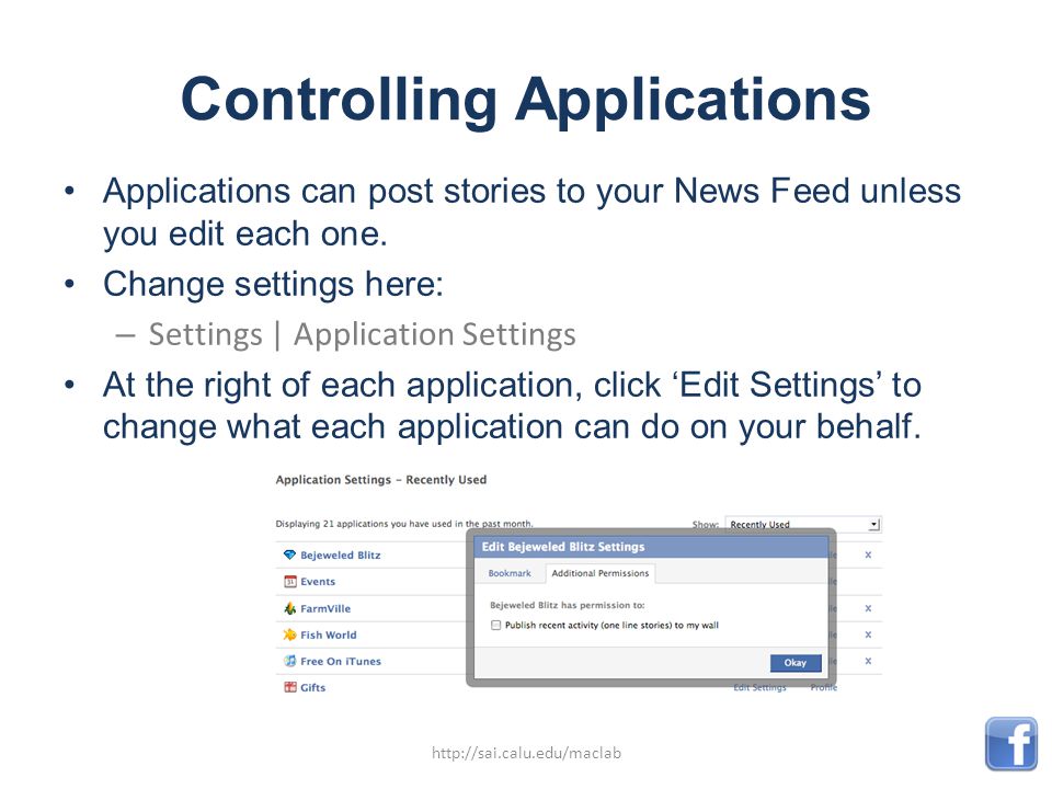 Controlling Applications Applications can post stories to your News Feed unless you edit each one.