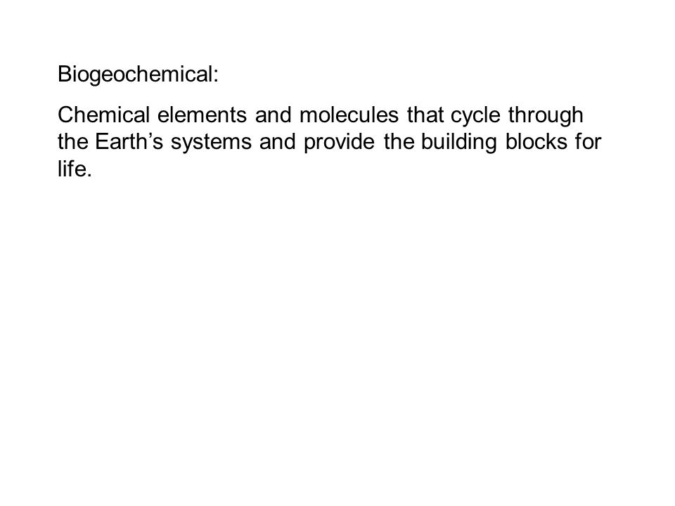 Chemical elements and molecules that cycle through the Earth’s systems and provide the building blocks for life.