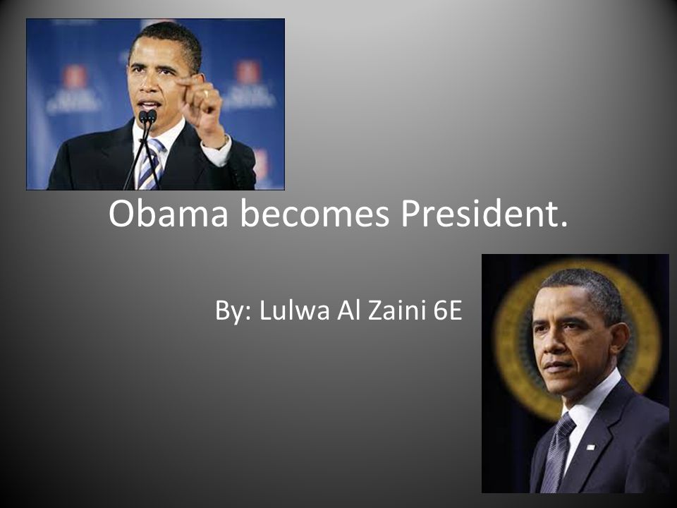 Obama becomes President. By: Lulwa Al Zaini 6E