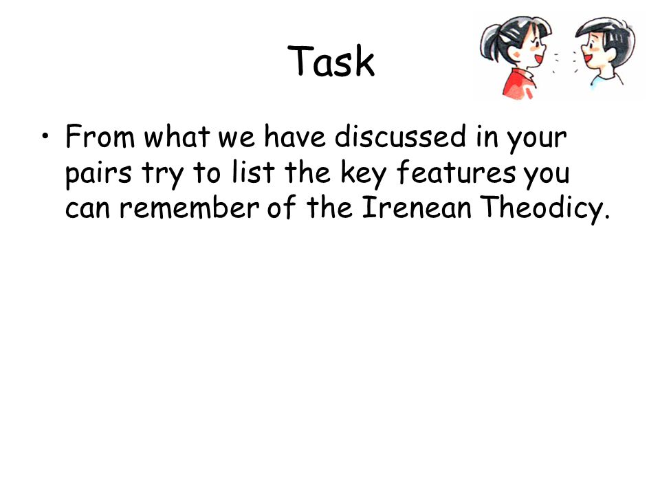 Task From what we have discussed in your pairs try to list the key features you can remember of the Irenean Theodicy.