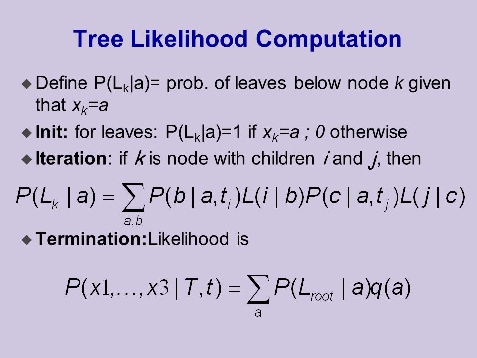 Tree Likelihood Computation u Define P(L k |a)= prob.