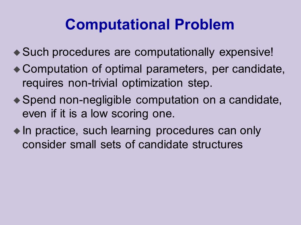 Computational Problem u Such procedures are computationally expensive.