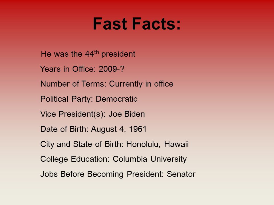 Fast Facts: He was the 44 th president Years in Office: