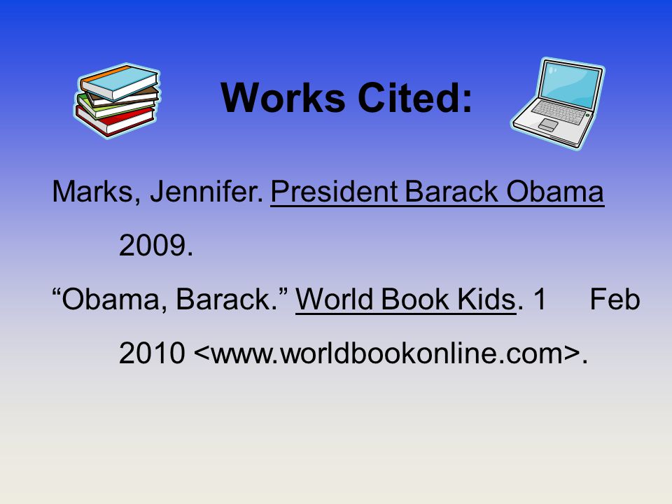 Works Cited: Marks, Jennifer. President Barack Obama