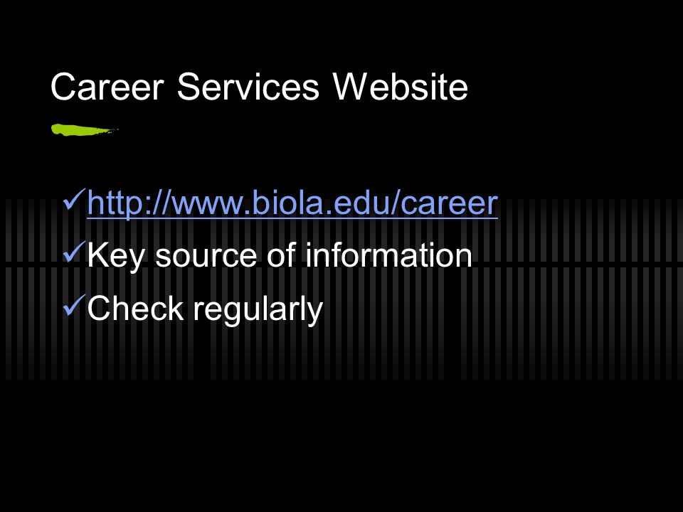 Career Services Website   Key source of information Check regularly
