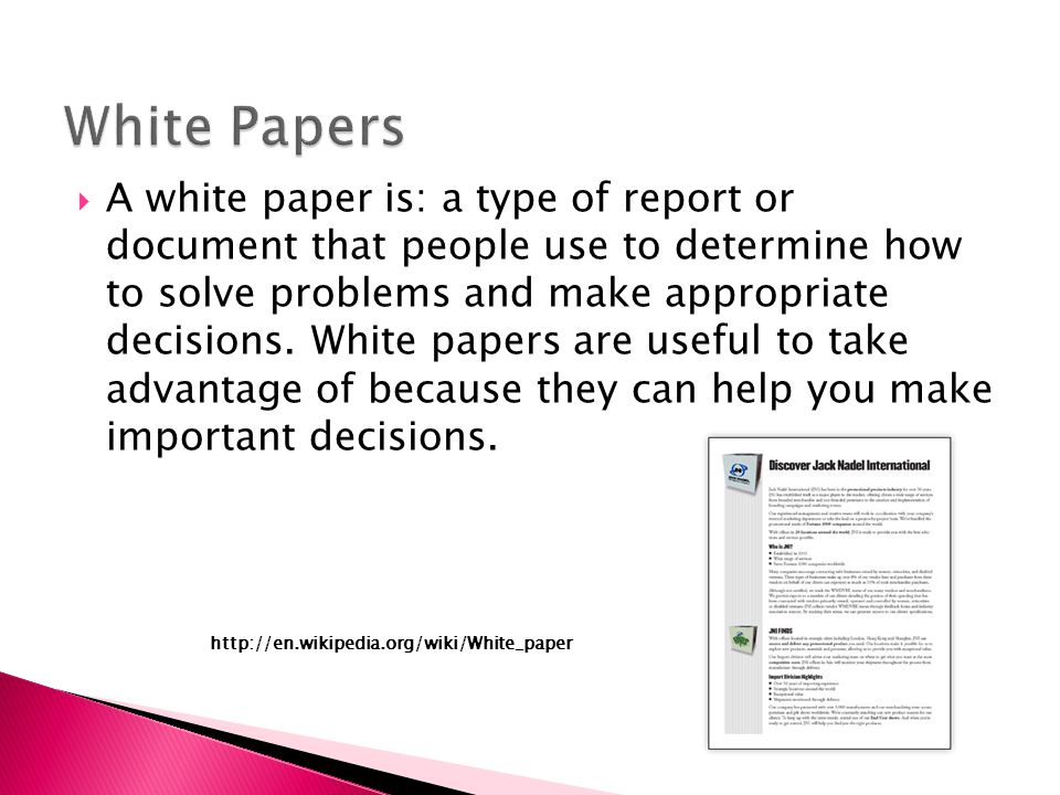  A white paper is: a type of report or document that people use to determine how to solve problems and make appropriate decisions.