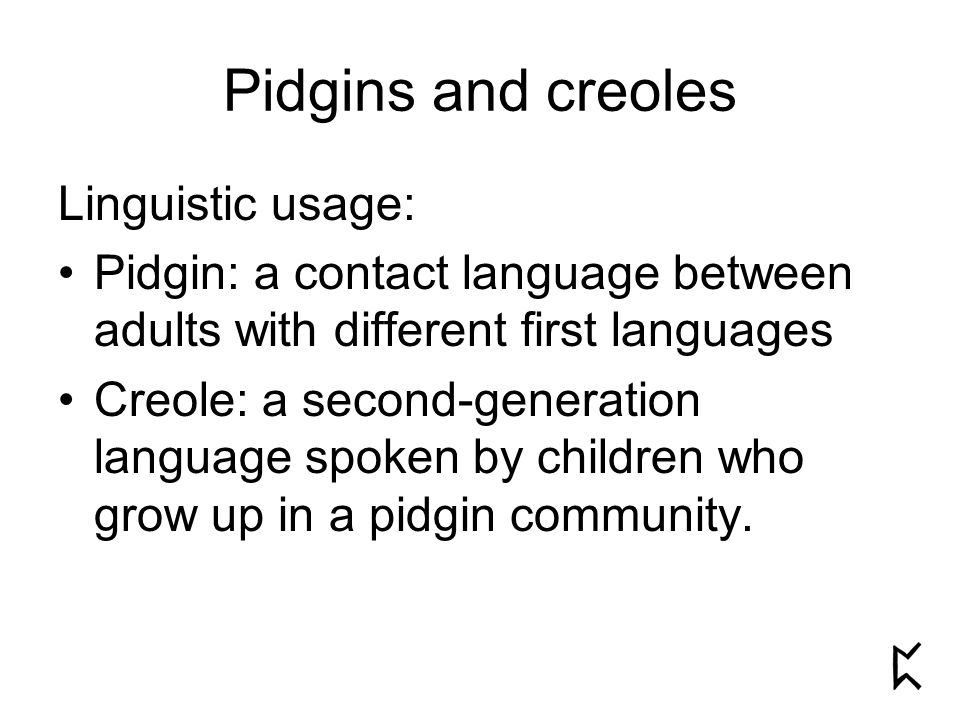 Pidgins and creoles Popular terms: Pidgin Creole Patois [patwa ...