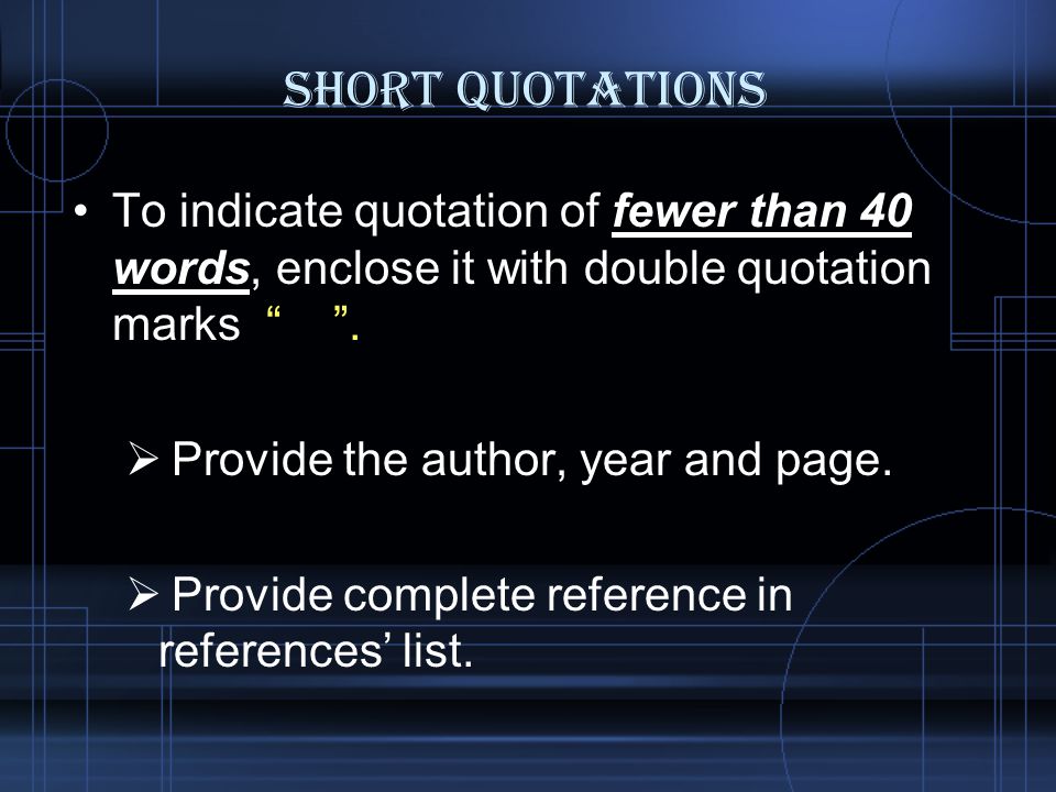 Short Quotations To indicate quotation of fewer than 40 words, enclose it with double quotation marks .