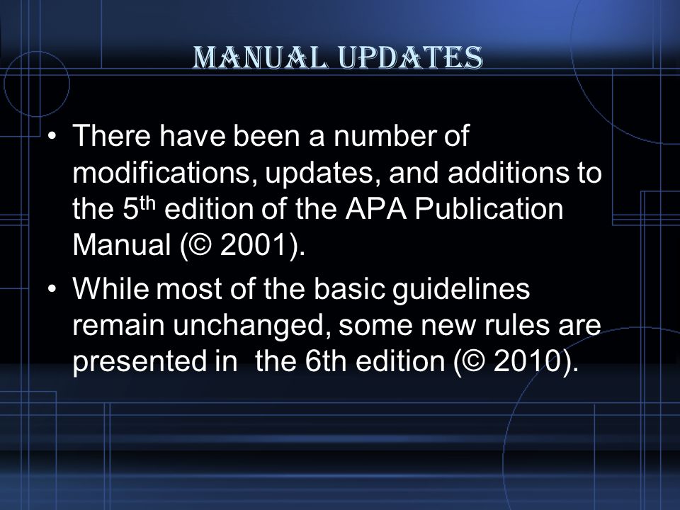 Manual Updates There have been a number of modifications, updates, and additions to the 5 th edition of the APA Publication Manual (© 2001).