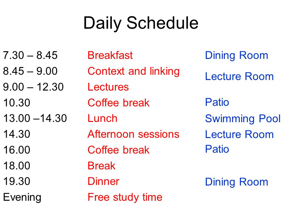 Daily Schedule 7.30 – 8.45 Breakfast 8.45 – 9.00 Context and linking 9.00 – Lectures Coffee break –14.30 Lunch Afternoon sessions Coffee break 18.00Break Dinner EveningFree study time Dining Room Lecture Room Patio Swimming Pool Lecture Room Patio Dining Room