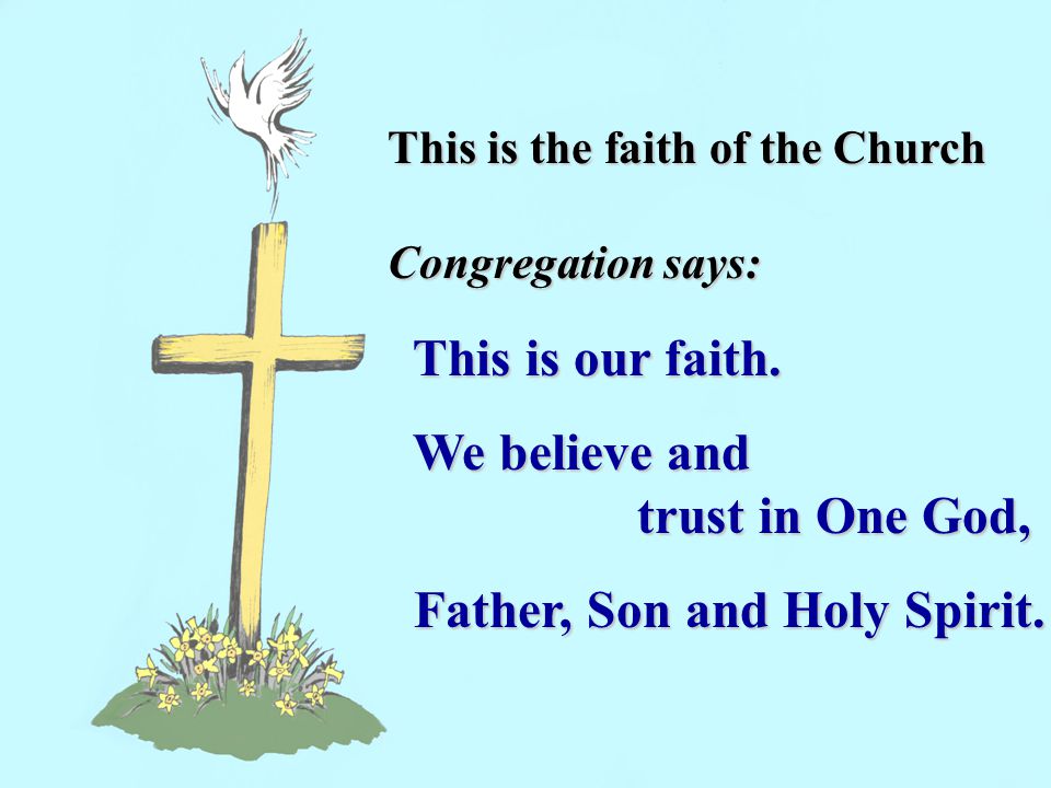 This is the faith of the Church Congregation says: This is our faith.