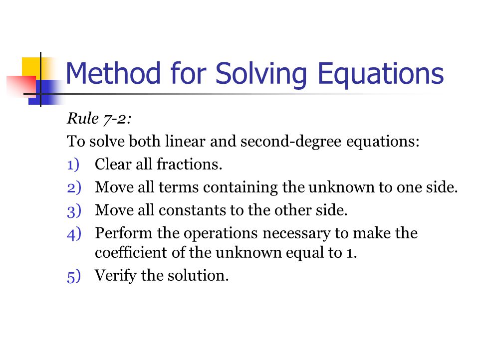 Method for Solving Equations Rule 7 ‑ 2: To solve both linear and second ‑ degree equations: 1)Clear all fractions.