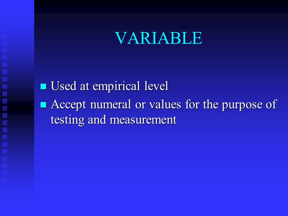 VARIABLE Used at empirical level Used at empirical level Accept numeral or values for the purpose of testing and measurement Accept numeral or values for the purpose of testing and measurement