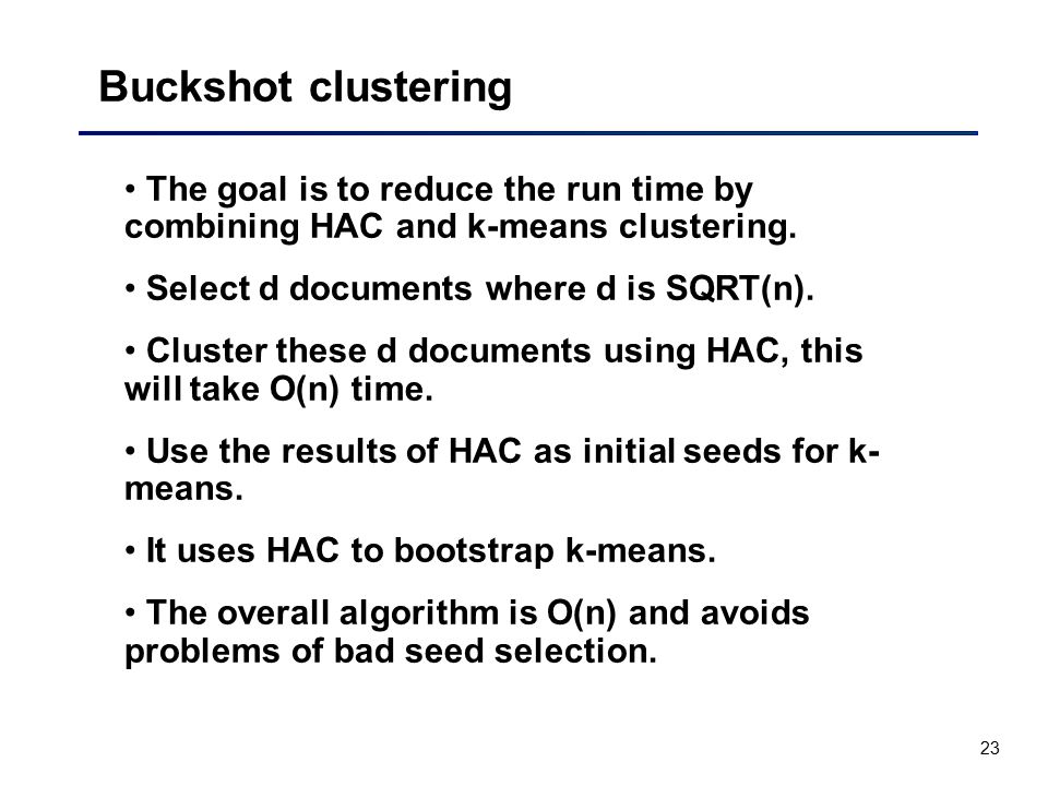 23 Buckshot clustering The goal is to reduce the run time by combining HAC and k-means clustering.