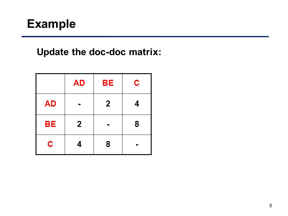 8 Example Update the doc-doc matrix: ADBEC AD-24 BE2-8 C48-