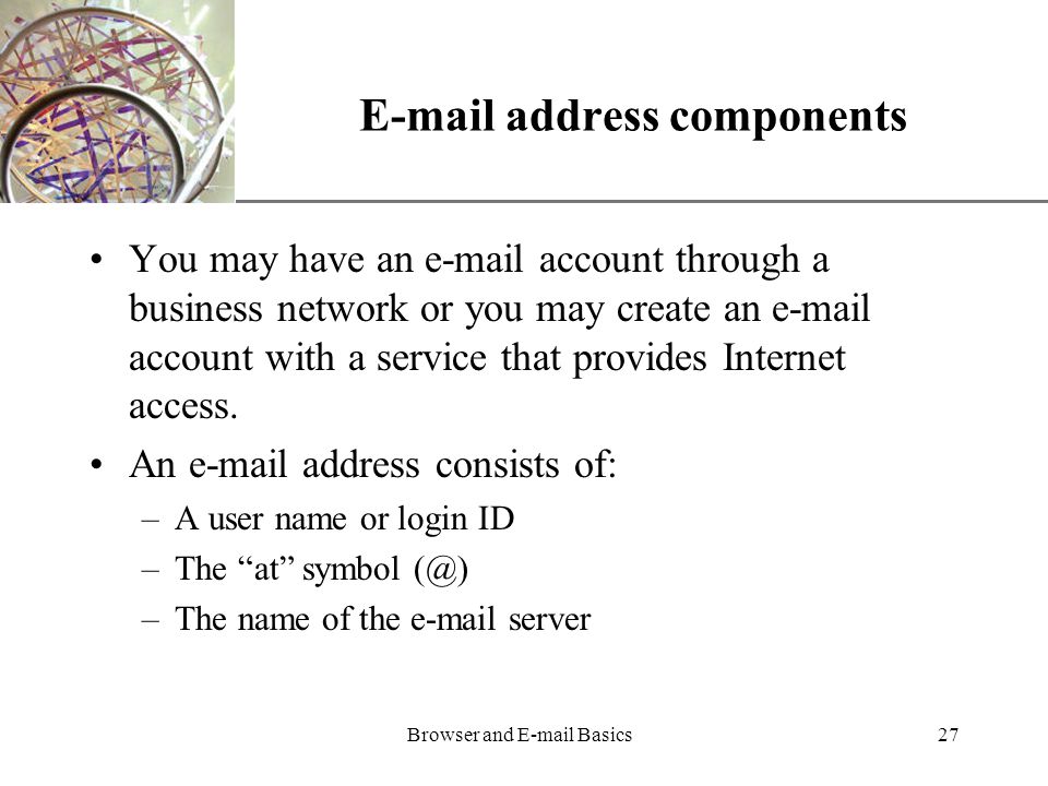 XP Browser and  Basics27  address components You may have an  account through a business network or you may create an  account with a service that provides Internet access.