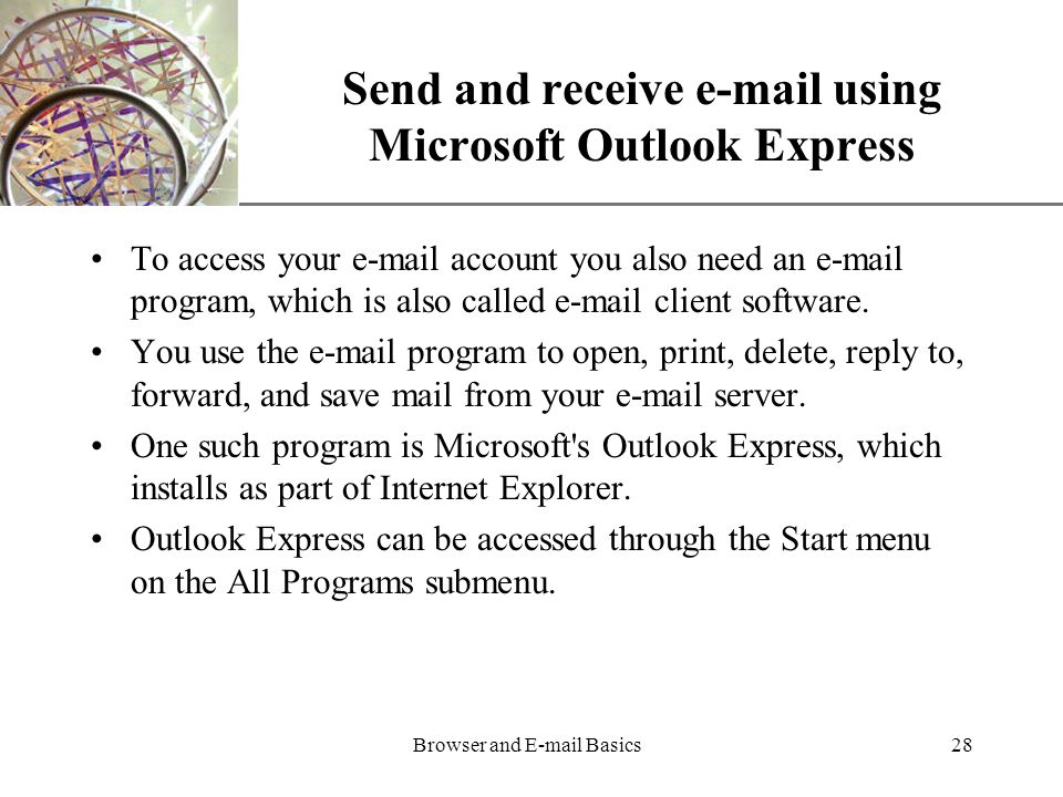 XP Browser and  Basics28 Send and receive  using Microsoft Outlook Express To access your  account you also need an  program, which is also called  client software.