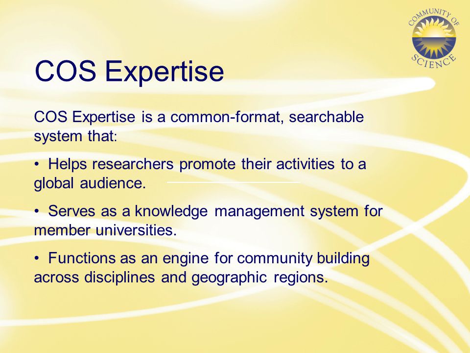 COS Expertise is a common-format, searchable system that : Helps researchers promote their activities to a global audience.