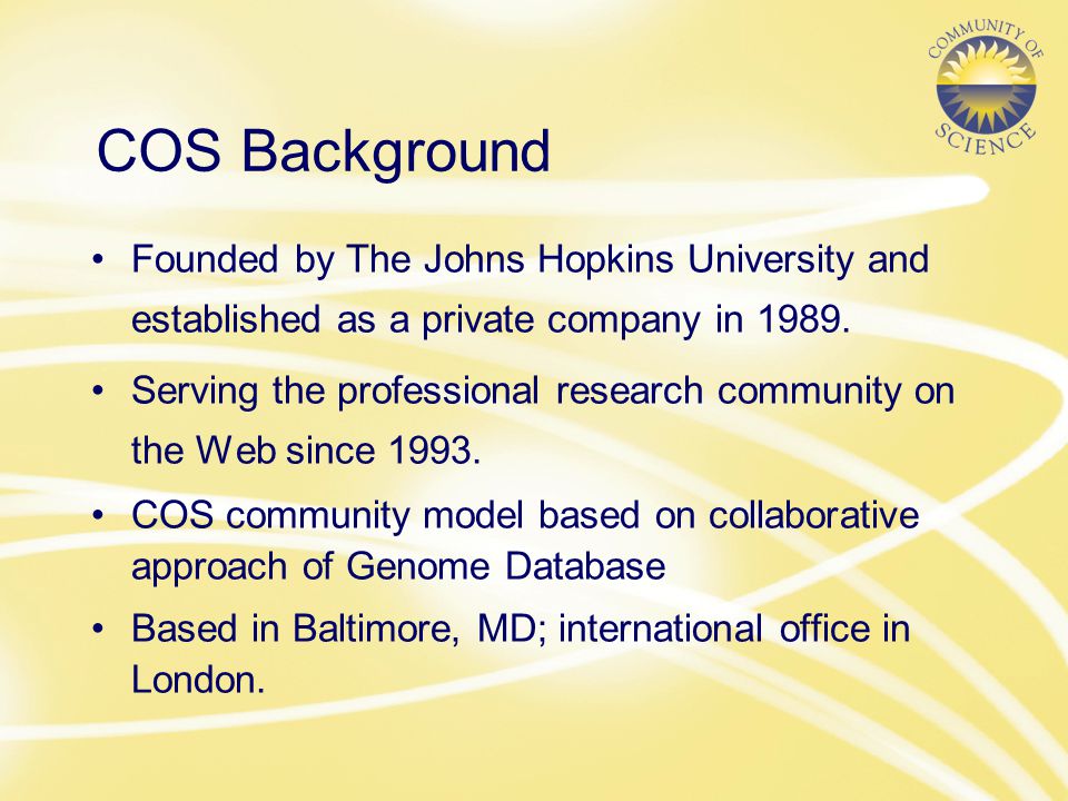 COS Background Founded by The Johns Hopkins University and established as a private company in 1989.