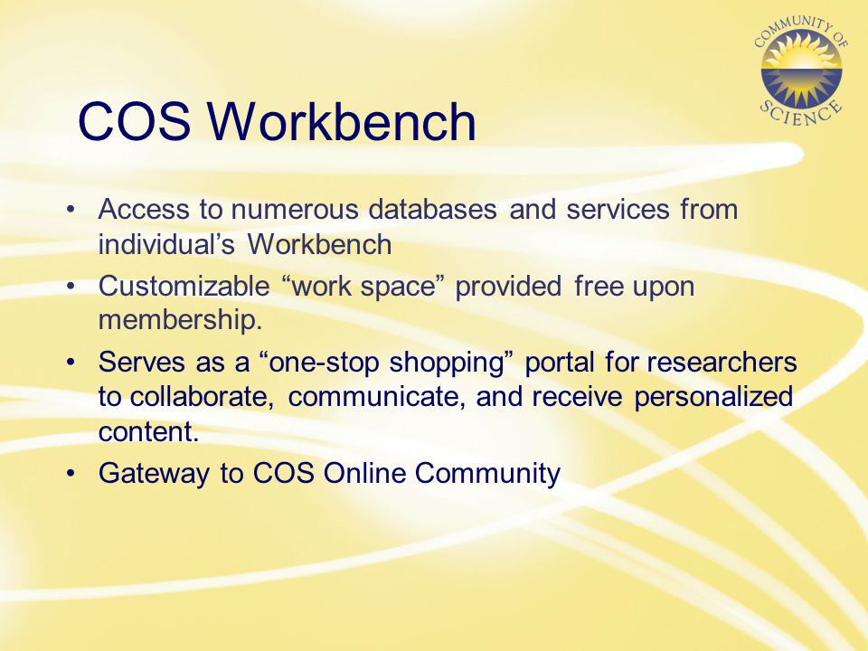 Access to numerous databases and services from individual’s Workbench Customizable work space provided free upon membership.