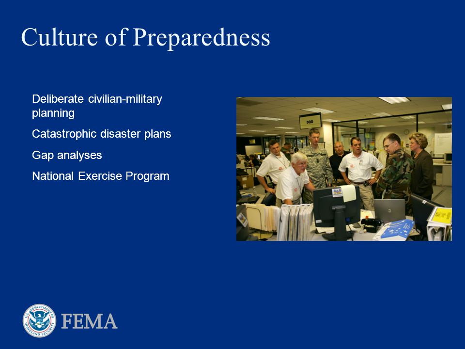 Culture of Preparedness Deliberate civilian-military planning Catastrophic disaster plans Gap analyses National Exercise Program
