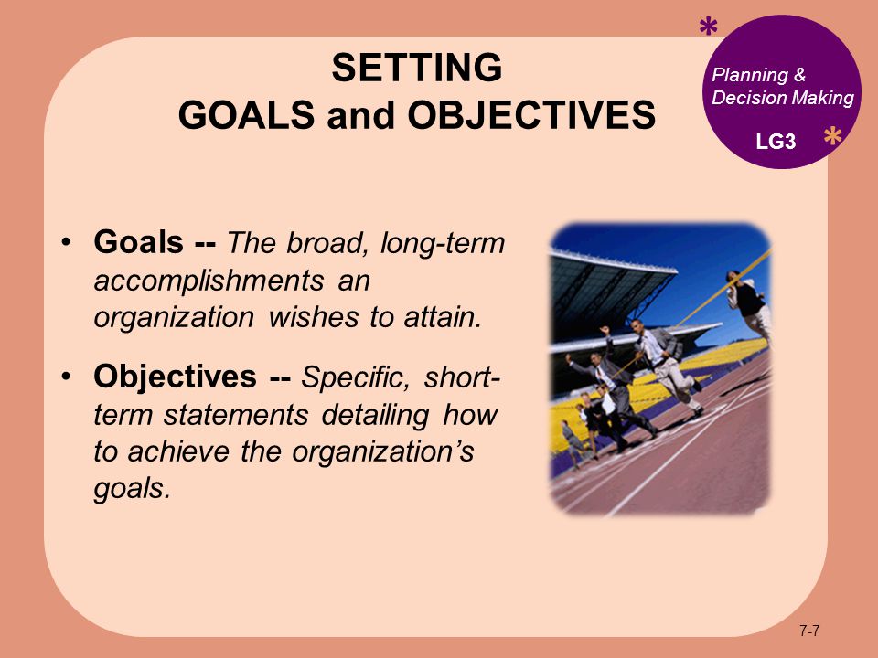 * * Planning & Decision Making Goals -- The broad, long-term accomplishments an organization wishes to attain.