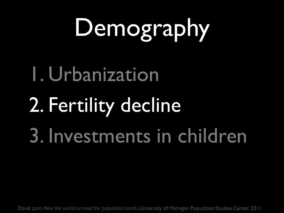 Demography 1. Urbanization 2. Fertility decline 3.