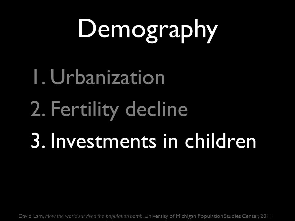 Demography 1. Urbanization 2. Fertility decline 3.