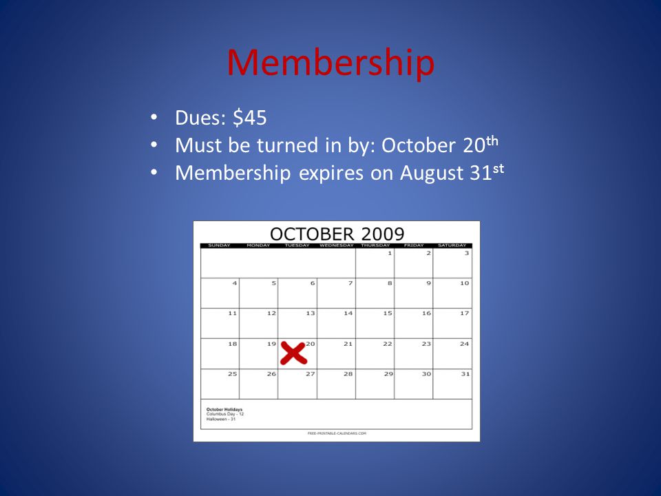 Membership Dues: $45 Must be turned in by: October 20 th Membership expires on August 31 st
