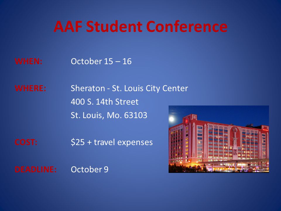 AAF Student Conference WHEN: October 15 – 16 WHERE: Sheraton - St.