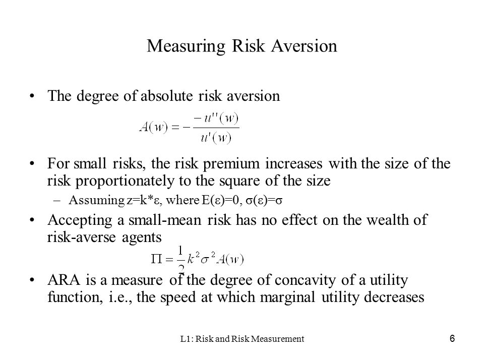 L1: Risk and Risk Measurement1 Lecture 1: Risk and Risk Measurement We  cover the following topics in this part –Risk –Risk Aversion Absolute risk  aversion. - ppt download