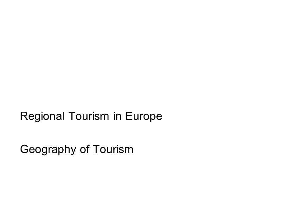 Regional Tourism in Europe Geography of Tourism