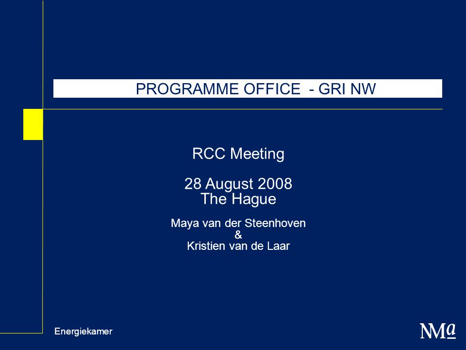 Energiekamer RCC Meeting 28 August 2008 The Hague Maya van der Steenhoven & Kristien van de Laar PROGRAMME OFFICE - GRI NW