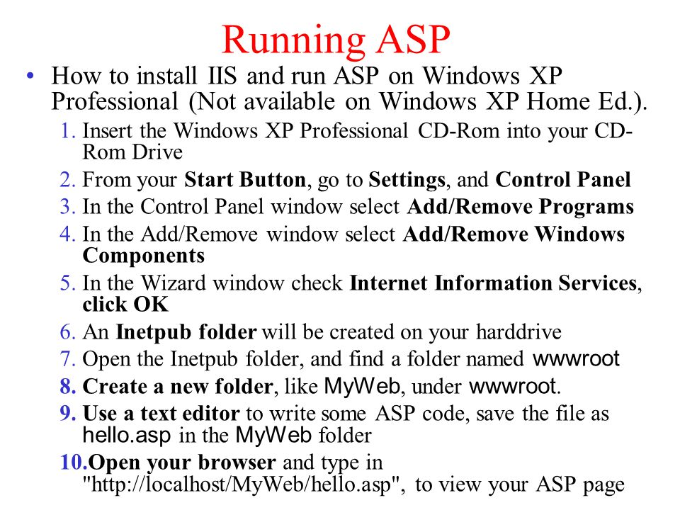 Running ASP How to install IIS and run ASP on Windows XP Professional (Not available on Windows XP Home Ed.).